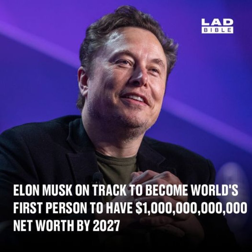 Elon Musk on track to become world's first person to have $1,000,000,000,000 net worth by 2027