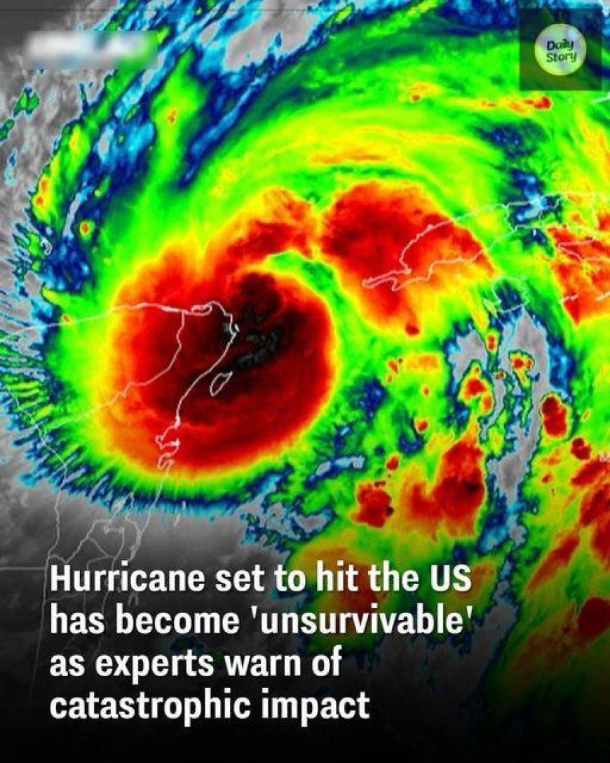 Hurricane set to hit the US has become unsurvivable as experts warn of catastrophic impact